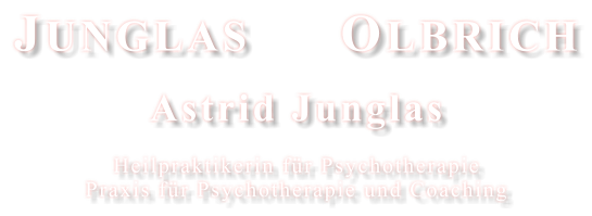JUNGLAS      OLBRICH  Astrid Junglas  Heilpraktikerin für Psychotherapie  Praxis für Psychotherapie und Coaching